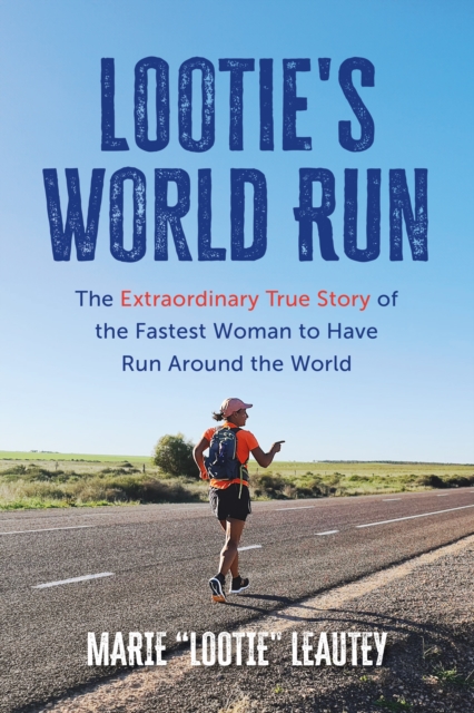 Lootie's World Run: The Extraordinary True Story of the Fastest Woman to Have Run Around the World - Marie Leautey