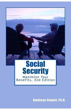 Coperta cărții 'Social Security: : Maximize Your Benefits - Kathleen Sindell Ph. D.'
