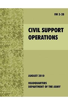 Poza produsului Civil Support Operations: The official U.S. Army Field Manual FM 3-28 - 