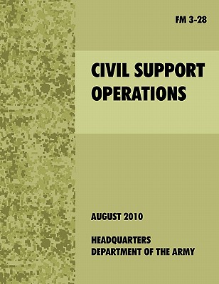 Civil Support Operations: The official U.S. Army Field Manual FM 3-28 - 