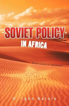 Coperta cărții 'Soviet Policy in Africa: From Lenin to Brezhnev - O. Igho Natufe'