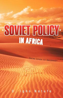 Coperta cărții 'Soviet Policy in Africa: From Lenin to Brezhnev - O. Igho Natufe'