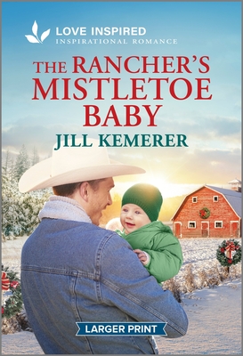 The Rancher's Mistletoe Baby: An Uplifting Inspirational Romance - Jill Kemerer