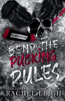 Bend The Pucking Rules: A Dark College Hockey Romance - Rachel Leigh