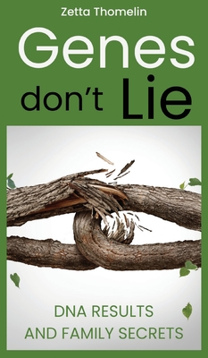 Genes Don't Lie: DNA results and family secrets - Zetta Thomelin