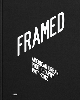 Coperta cărții 'Framed: American Urban Photography: 1907-2012 - Svein Hoff'