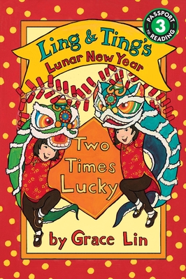 Ling & Ting's Lunar New Year: Two Times Lucky - Grace Lin