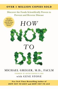 Poza produsului How Not to Die: Revised and Updated: Discover the Foods Scientifically Proven to Prevent and Reverse Disease - Michael Greger