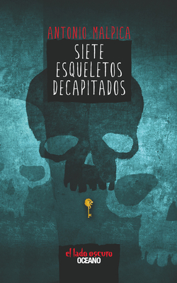 Siete Esqueletos Decapitados - Antonio Malpica