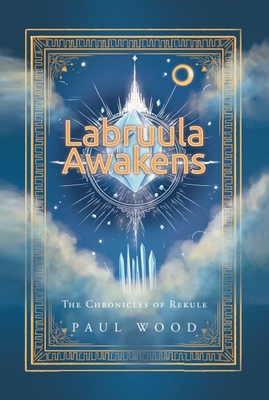 Labruula Awakens: The Chronicles of Rekule - Paul Wood