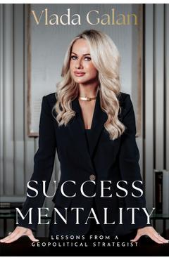 Coperta cărții 'Success Mentality: Lessons from a Geopolitical Strategist - Vlada Galan'