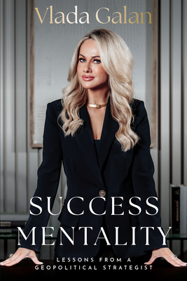 Success Mentality: Lessons from a Geopolitical Strategist - Vlada Galan