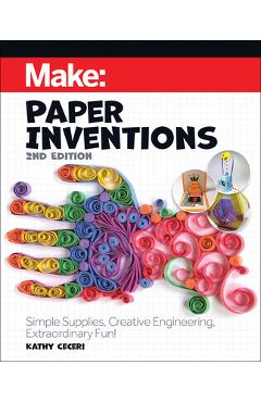 Poza produsului Make: Paper Inventions: Simple Supplies, Creative Engineering, Extraordinary Fun! - Kathy Ceceri