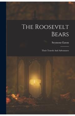 Coperta cărții 'The Roosevelt Bears: Their Travels And Adventures - Seymour Eaton'
