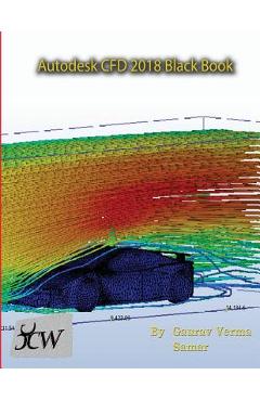 Coperta cărții 'Autodesk CFD 2018 Black Book - Gaurav Verma'