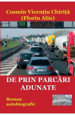 Poza produsului de Prin Parcari Adunate: Roman Autobiografic - Cosmin Vicentiu Chirita