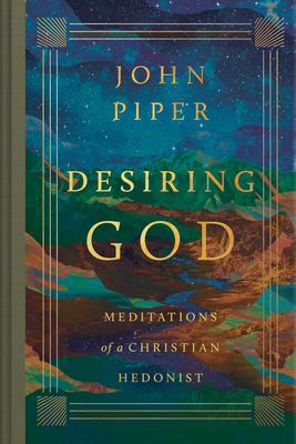 Desiring God: Meditations of a Christian Hedonist (Revised Edition) - John Piper