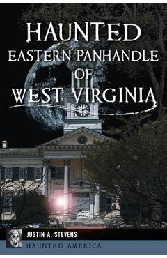 Coperta cărții 'Haunted Eastern Panhandle of West Virginia - Justin A. Stevens'