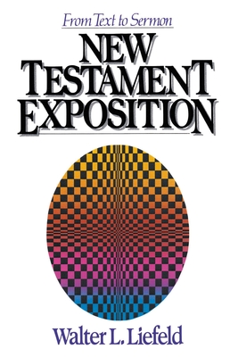 Coperta cărții 'New Testament Exposition: From Text to Sermon - Walter L. Liefeld'