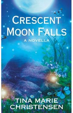 Coperta cărții 'Crescent Moon Falls: A Magical Romance Novella - Tina Marie Christensen'