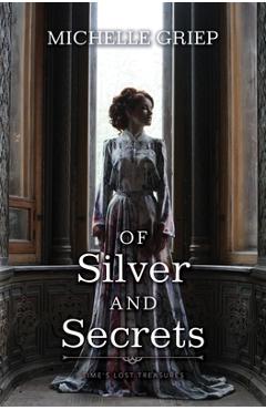 Poza produsului Of Silver and Secrets - Michelle Griep