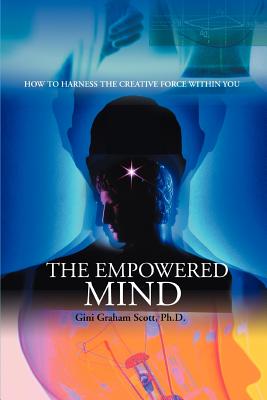 Coperta cărții 'The Empowered Mind: How to Harness the Creative Force Within You - Gini Graham Scott'