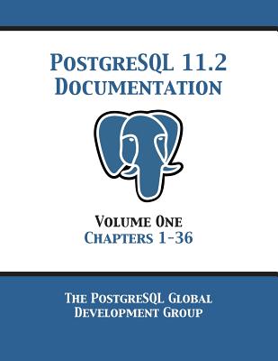 Coperta cărții 'PostgreSQL 11 Documentation Manual Version 11.2: Volume 1 Chapters 1-36 -'