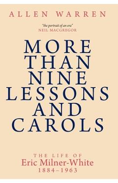 Coperta cărții 'More than Nine Lessons and Carols: A Life of Eric Milner-White, 1884-1963 - Allen Warren'