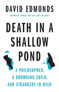 Poza produsului Death in a Shallow Pond: A Philosopher, a Drowning Child, and Strangers in Need - David Edmonds