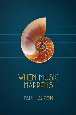 Coperta cărții 'When Music Happens - Paul Lauzon'