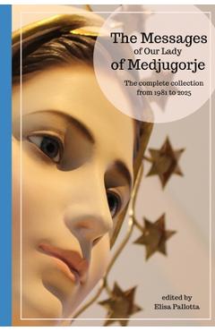Coperta cărții 'The messages of Our Lady of Medjugorje: The complete collection from 1981 to 2025 - Elisa Pallotta'