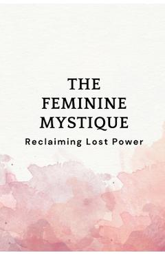 Poza produsului The Feminine Mystique: Reclaiming Lost Power - Nichole Muir