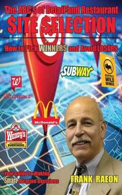 Coperta cărții 'The ABC's of Retail and Restaurant Site Selection: How to Pick WINNERS and Avoid LOSERS - Frank Raeon'