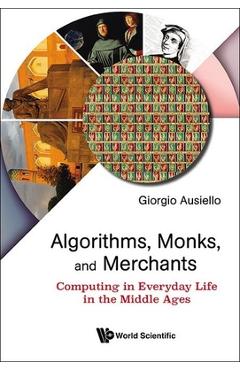Coperta cărții 'Algorithms, Monks, and Merchants: Computing in Everyday Life in the Middle Ages - Giorgio Ausiello'