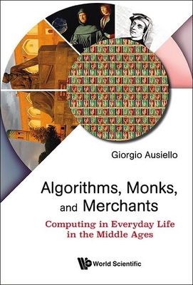 Coperta cărții 'Algorithms, Monks, and Merchants: Computing in Everyday Life in the Middle Ages - Giorgio Ausiello'