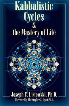 Kabbalistic Cycles and The Mastery of Life - Joseph C. Lisiewski