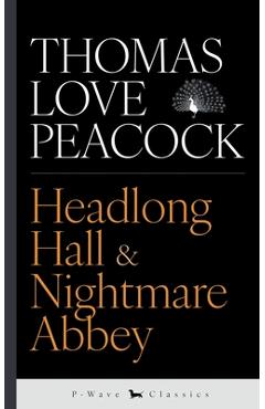 Headlong Hall & Nightmare Abbey - Thomas Love Peacock