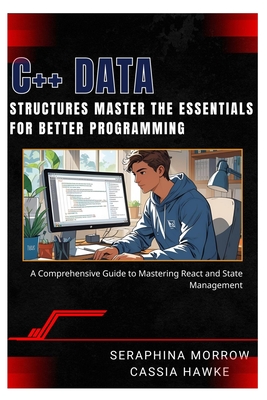 C++ Data Structures: MASTER THE ESSENTIALS FOR BETTER PROGRAMMING: A Step-by-Step Guide to Using Data Structures in C++ - Cassia Hawke