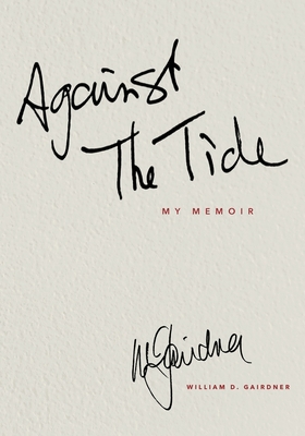 AGAINST THE TIDE - My Memoir - William D. Gairdner