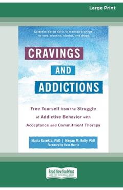 Poza produsului Cravings and Addictions: Free Yourself from the Struggle of Addictive Behavior with Acceptance and Commitment Therapy [Large Print 16 Pt Editio - Maria Karekla