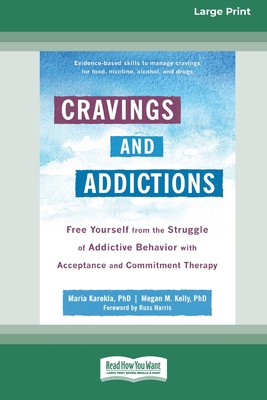 Cravings and Addictions: Free Yourself from the Struggle of Addictive Behavior with Acceptance and Commitment Therapy [Large Print 16 Pt Editio - Maria Karekla