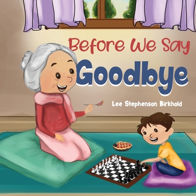 Coperta cărții 'Before We Say Goodbye - Lee Stephenson Birkhold'