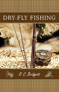 Coperta cărții 'Dry-Fly Fishing: A Guide with a Scottish Perspective - R. C. Bridgett'