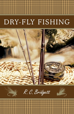 Dry-Fly Fishing: A Guide with a Scottish Perspective - R. C. Bridgett