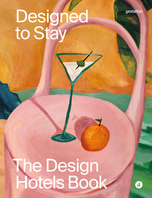 Designed to Stay: The Design Hotels(tm) Book - 
