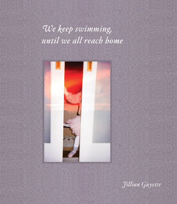 Coperta cărții 'We Keep Swimming, Until We All Reach Home - Jillian Guyette'