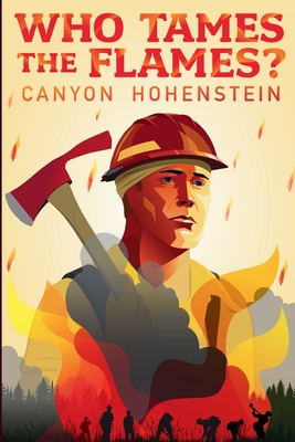 Who Tames the Flames? - Canyon Hohenstein