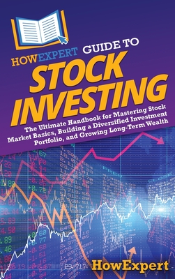 Coperta cărții 'HowExpert Guide to Stock Investing: The Ultimate Handbook for Mastering Stock Market Basics, Building a Diversified'