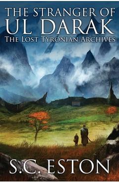 Poza produsului The Stranger of Ul Darak: Book One of The Lost Tyronian Archives - S. C. Eston