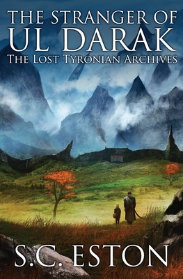 Coperta cărții 'The Stranger of Ul Darak: Book One of The Lost Tyronian Archives - S. C. Eston'